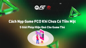 Cách Nạp Game FCO Khi Chưa Có Tiền Mặ