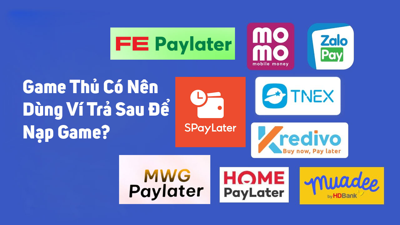 game thủ có nên dùng ví trả sau để nạp game